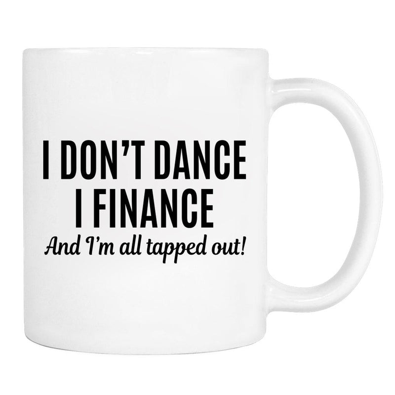 I Don't Dance I Finance... - Mug - Dance Dad Gift - Dancer's Dad Mug - familyteeprints