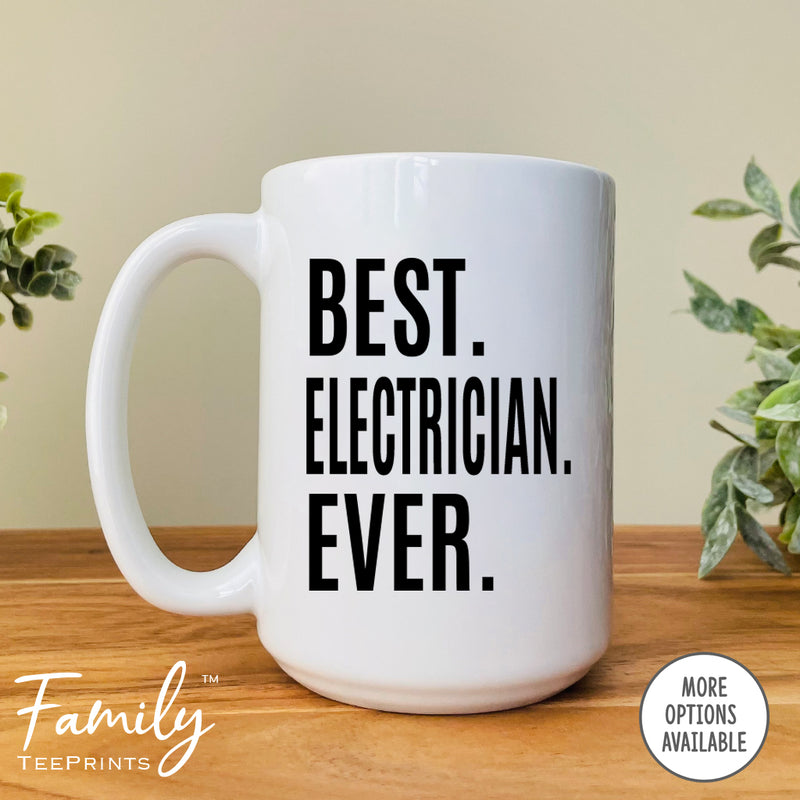 Best Electrician Ever - Coffee Mug - Gifts For Electrician - Electrician Coffee Mug - familyteeprints