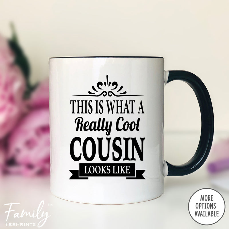 This Is What A Really Cool Cousin Looks Like - Coffee Mug - Funny Cousin Gift - Cousin Mug - familyteeprints