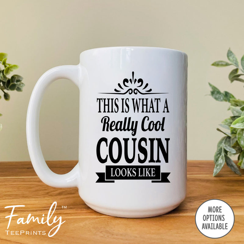 This Is What A Really Cool Cousin Looks Like - Coffee Mug - Funny Cousin Gift - Cousin Mug - familyteeprints