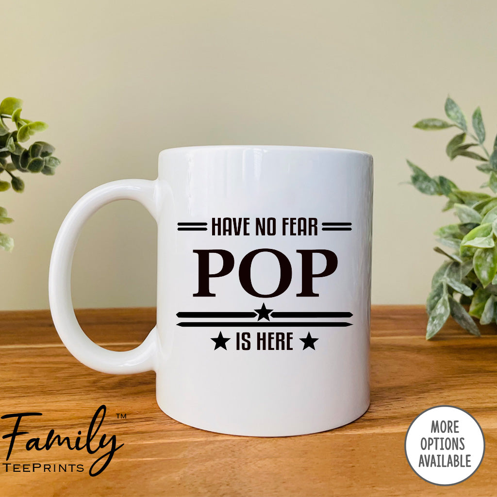 Have No Fear Is Pop Is Here - Coffee Mug - Gifts For Pop - Pop Mug - familyteeprints