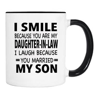I Smile Because You're My Daughter-In-Law I Laugh Because... - Mug - Mother-In-Law Gift - Father-In-Law Mug - familyteeprints