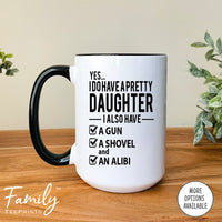 Yes I Do Have A Pretty Daughter... - Coffee Mug - Funny Dad Gift - Dad Coffee Mug - familyteeprints