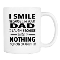 I Smile Because I'm Your Dad I Laugh Because... - Mug - Dad Gift - Dad Mug - familyteeprints
