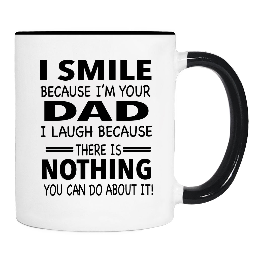 I Smile Because I'm Your Dad I Laugh Because... - Mug - Dad Gift - Dad Mug - familyteeprints