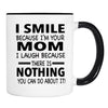 I Smile Because I'm Your Mom I Laugh Because... - Mug - Mom Gift - Mom Mug - familyteeprints