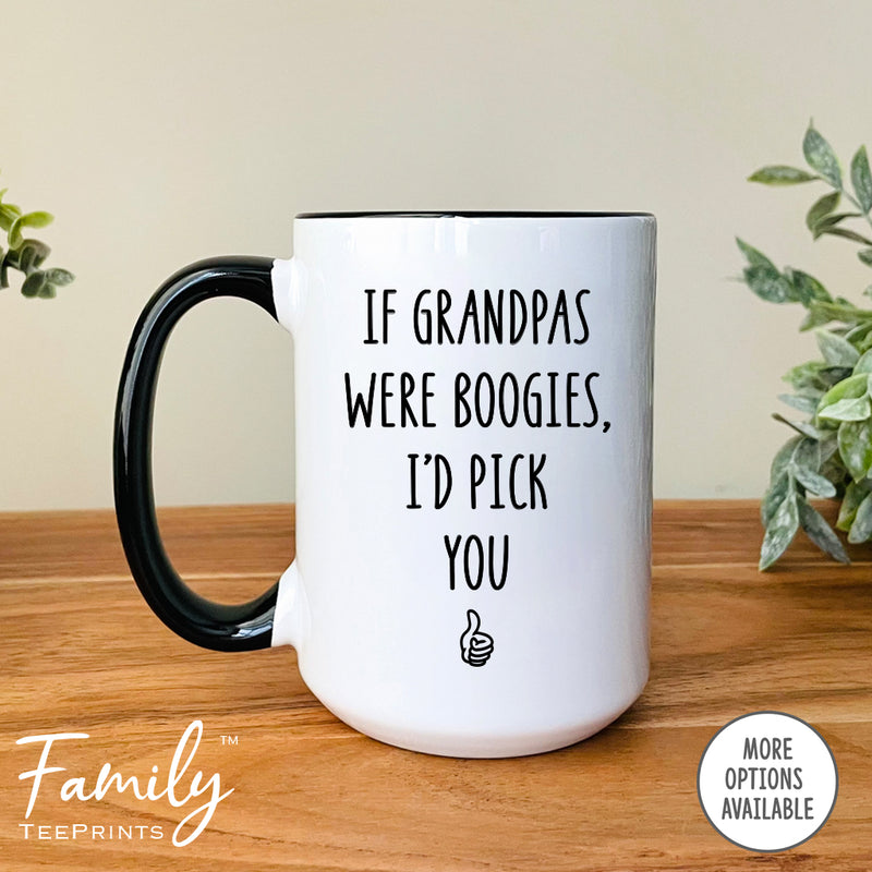 If Grandpas Were Boogies I'd Pick You - Coffee Mug - Gifts For Grandpa - Grandpa Coffee Mug - familyteeprints