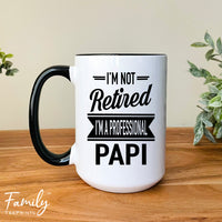 I'm Not Retired I'm A Professional Papi - Coffee Mug - Gifts For New Papi - Papi Mug - familyteeprints