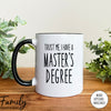Trust Me I Have A Master's Degree - Coffee Mug - Funny Graduation Gift - Graduation Coffee Mug - familyteeprints