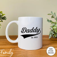 Daddy Est. 2023 - Coffee Mug - Gifts For New Daddy - Daddy Mug - familyteeprints