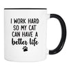 I Work Hard So My Cat Can Have A Better Life - Mug - Cat Owner Gift - Funny Mug - Cat Lover Mug - familyteeprints
