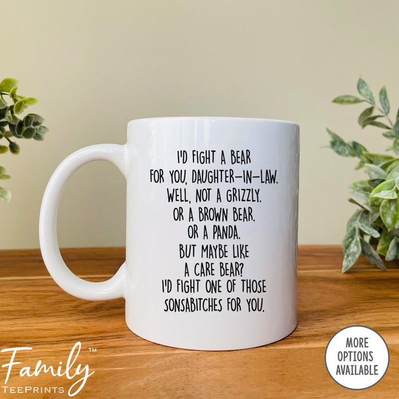 I'd Fight A Bear For You Daughter-In-Law...- Coffee Mug - Funny Daughter-In-Law Gift - Daughter-In-Law Mug