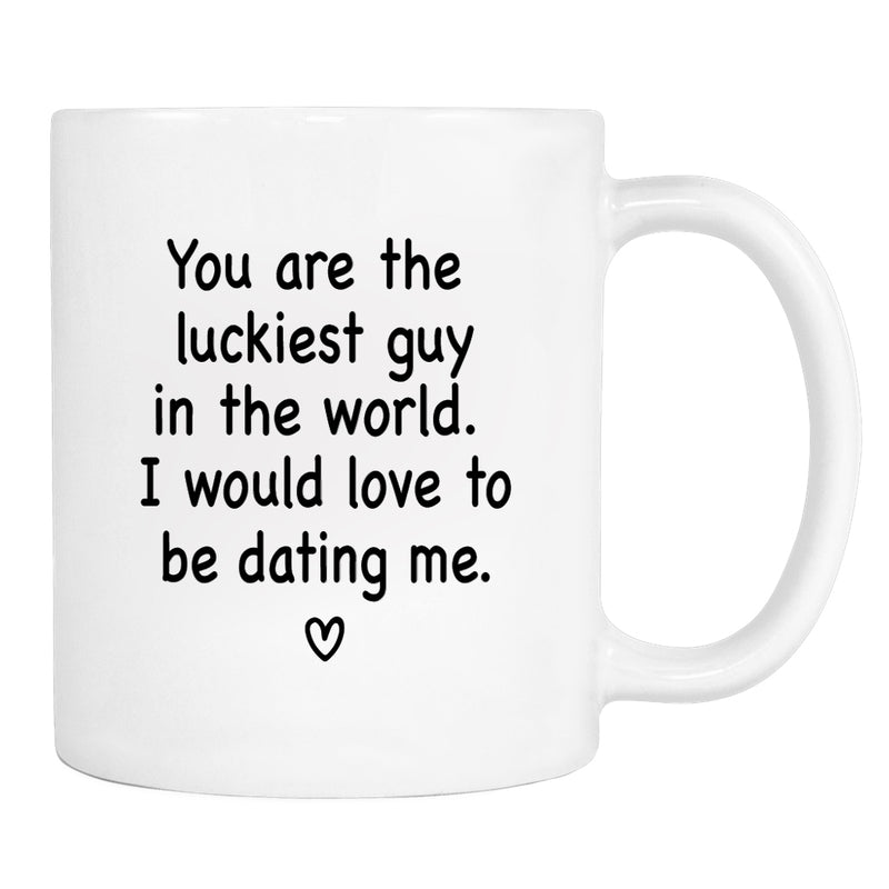 You Are The Luckiest Guy In The World...- Mug - Boyfriend Gifts - Boyfriend Mug - Funny Gift - familyteeprints