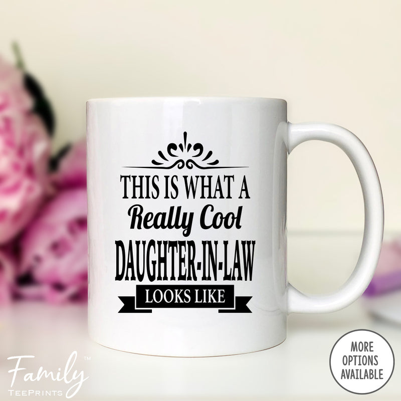 This Is What A Really Cool Daughter-In-LawLooks Like - Coffee Mug - Funny Daughter-In-Law Gift - Daughter-In-Law Mug - familyteeprints