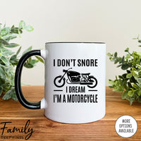 I Don't Snore I Dream I'm A Motorcycle - Coffee Mug - Funny Snore Gift - Snore Coffee Mug - familyteeprints