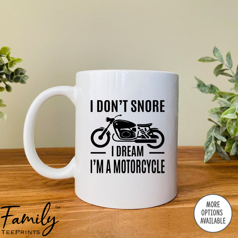I Don't Snore I Dream I'm A Motorcycle - Coffee Mug - Funny Snore Gift - Snore Coffee Mug - familyteeprints