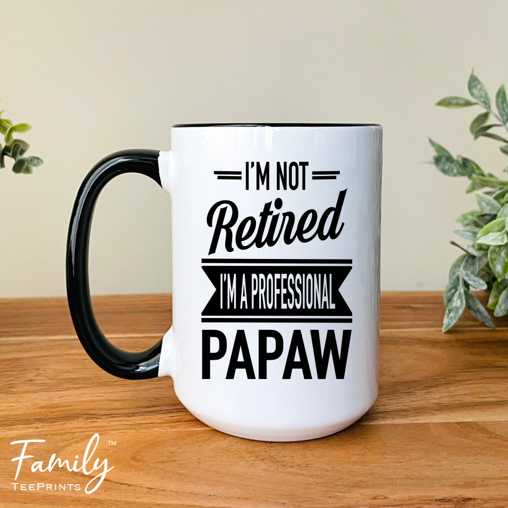 I'm Not Retired I'm A Professional Papaw - Coffee Mug - Gifts For New Papaw - Papaw Mug - familyteeprints