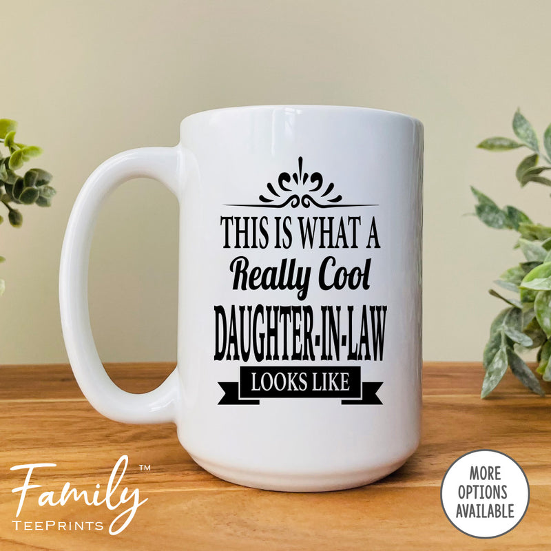 This Is What A Really Cool Daughter-In-LawLooks Like - Coffee Mug - Funny Daughter-In-Law Gift - Daughter-In-Law Mug - familyteeprints