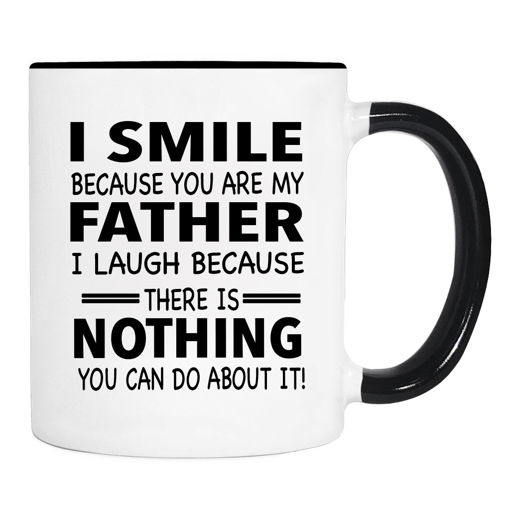 I Smile Because You Are My Father I Laugh Because... - Mug - Son Gift - Daughter Gift - familyteeprints