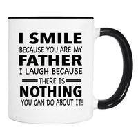 I Smile Because You Are My Father I Laugh Because... - Mug - Son Gift - Daughter Gift - familyteeprints