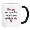 I Love You Even More Than You Annoy Me... - Mug - Boyfriend Gift - Husband Mug - familyteeprints