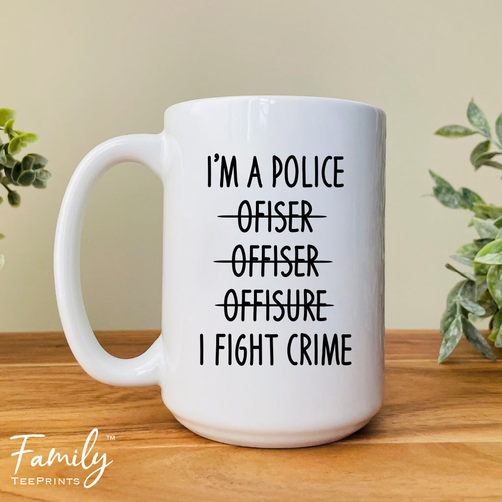 I'm A... I Fight Crime - Coffee Mug - Funny Police Officer Gift - Police Officer Mug - familyteeprints