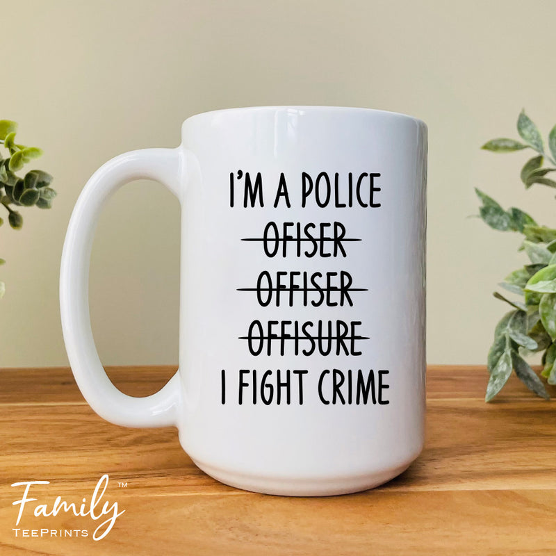 I'm A... I Fight Crime - Coffee Mug - Funny Police Officer Gift - Police Officer Mug - familyteeprints