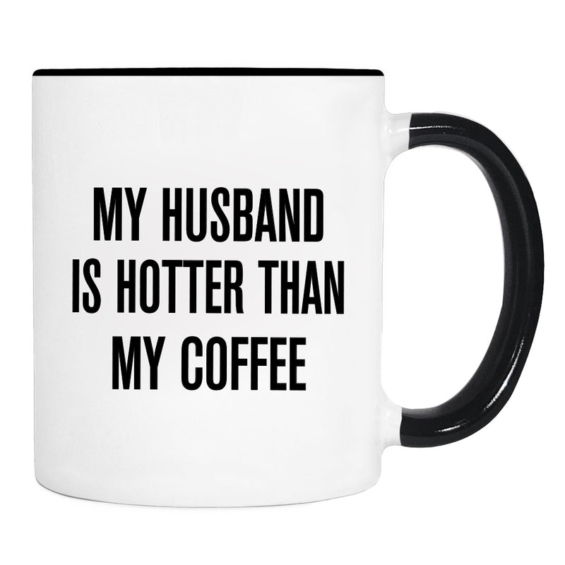 My Husband Is Hotter Than My Coffee - Mug - Wife Gift - Wife Mug - familyteeprints