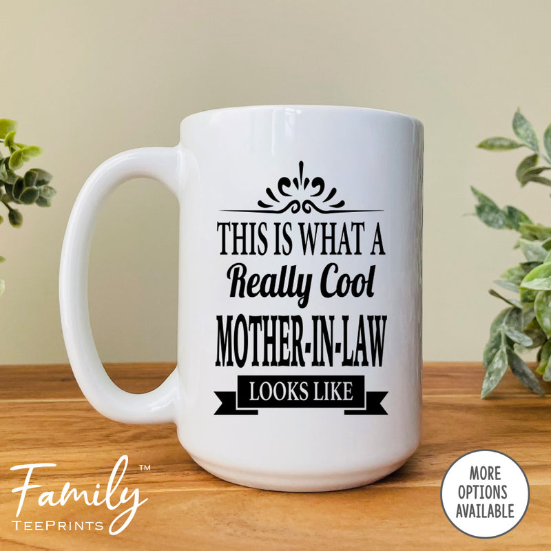 This Is What A Really Cool Mother-In-Law Looks Like - Coffee Mug - Funny Mother-In-Law Gift - Mother-In-Law Mug - familyteeprints