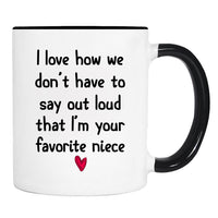 I Love How We Don't Have To Say Loud That I'm Your Favorite Niece - Mug - Uncle Gift - Aunt Mug - familyteeprints