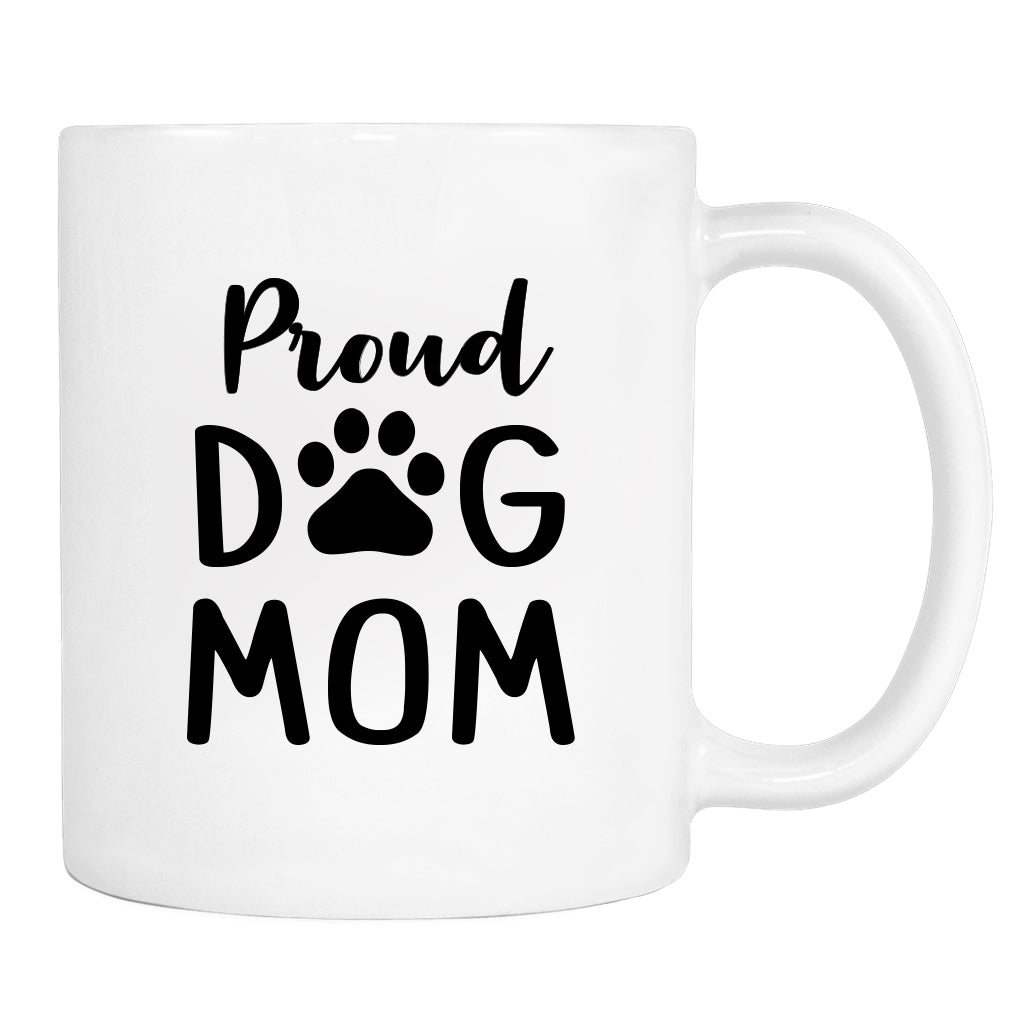 Proud Dog Mom - Mug - Dog Mom Gift - Funny Mug - Dog Mom Mug - familyteeprints