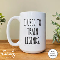 I Used To Train Legends - Coffee Mug - Coach Goodbye Gift - Coach Leaving Mug