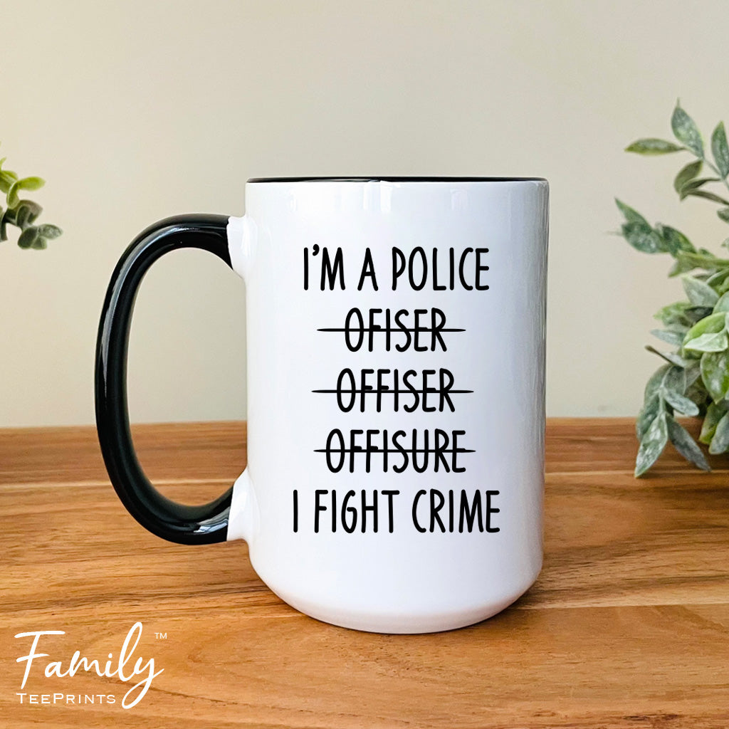 I'm A... I Fight Crime - Coffee Mug - Funny Police Officer Gift - Police Officer Mug - familyteeprints