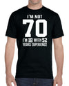 I'm Not 70 I'm 18 With 52 Years Experience - Unisex T-Shirt - Birthday Shirt - familyteeprints