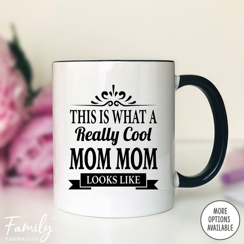 This Is What A Really Cool Mom Mom Looks Like - Coffee Mug - Funny Mom Mom Gift - Mom Mom Mug