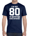 I'm Not 80 I'm 18 With 62 Years Experience - Unisex T-Shirt - Birthday Shirt - familyteeprints