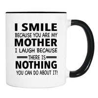 I Smile Because You Are My Mother I Laugh Because... - Mug - Son Gift - Daughter Gift - familyteeprints