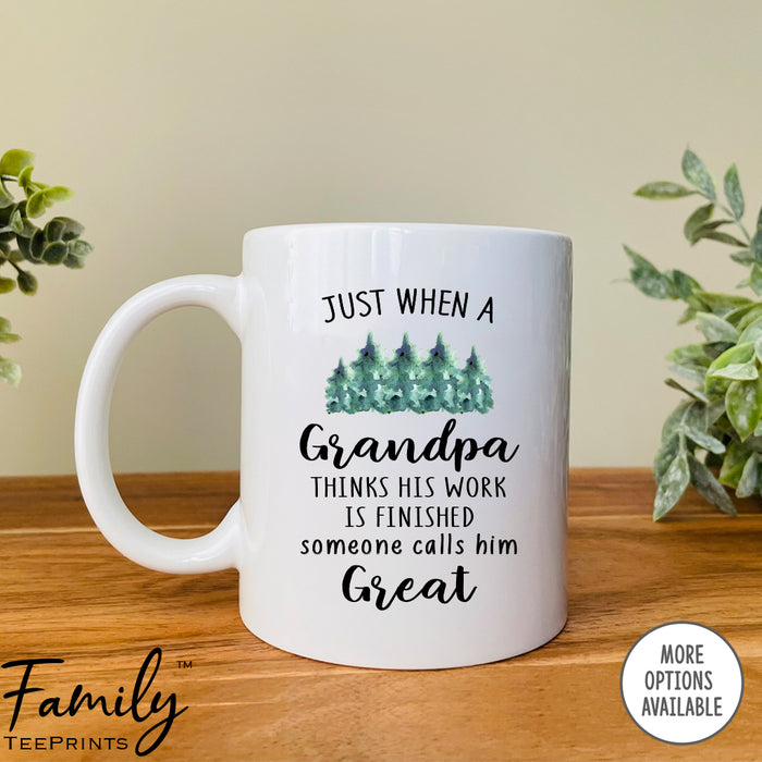 Just When A Grandpa Thinks  His Work Is Finished... - Coffee Mug - Physical Therapist Gift - Funny Physical Therapist Mug