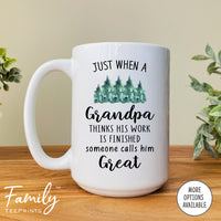 Just When A Grandpa Thinks His Work Is Finished... - Coffee Mug - Physical Therapist Gift - Funny Physical Therapist Mug - familyteeprints