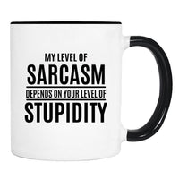 My Level Of Sarcasm Depends On... - Mug - Sarcasm Gift - Sarcasm Mug