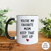 You're My Favorite Mom - Coffee Mug - Gifts For Mom - Mom Coffee Mug - familyteeprints