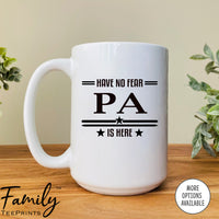 Have No Fear Is Pa Is Here  - Coffee Mug - Gifts For Pa - Pa Mug