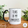 Tears Of My Employees - Coffee Mug - Funny Boss Gift - Boss Mug - familyteeprints