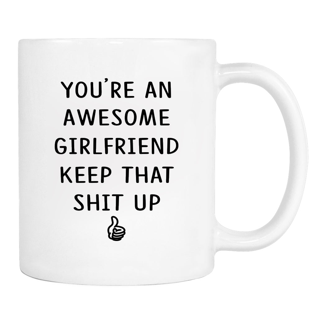 You Are An Awesome Girlfriend Keep That Shit Up - Mug - Girlfriend Gift - Girlfriend Mug - Funny Gift - familyteeprints