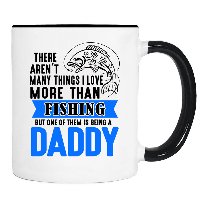 There Aren't Many Things I Love More Than Fishing But ...Being a Daddy - Mug - Daddy Mug - Daddy Gift - familyteeprints