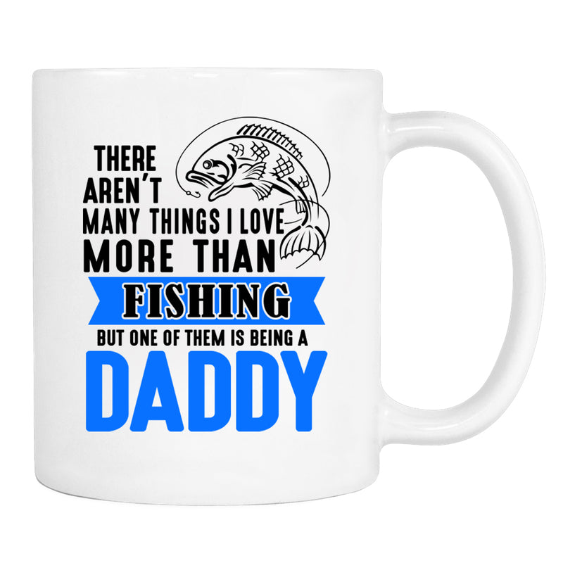 There Aren't Many Things I Love More Than Fishing But ...Being a Daddy - Mug - Daddy Mug - Daddy Gift - familyteeprints