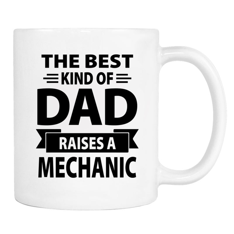The Best Kind Of Dad Raises A Mechanic - Mug - Dad Gift - Mechanic Dad Mug - familyteeprints