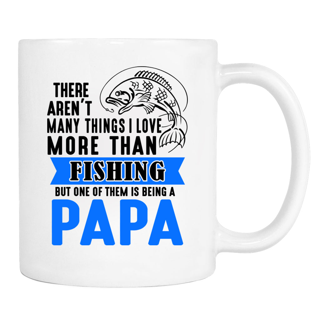 There Aren't Many Things I Love More Than Fishing But ...Being A Papa - Mug - Papa Mug - Papa Gift - familyteeprints