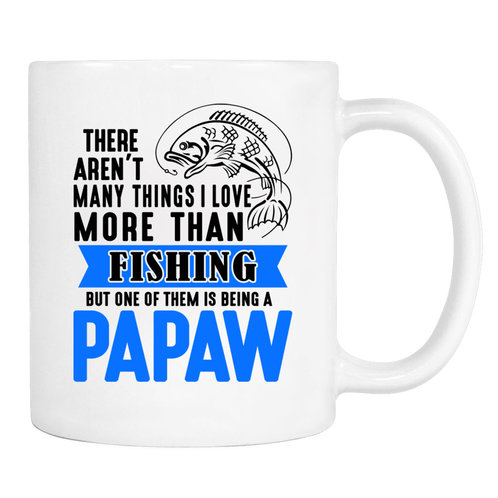 There Aren't Many Things I Love More Than Fishing But ...Being A Papaw - Mug - Papaw Mug - Papaw Gift - familyteeprints