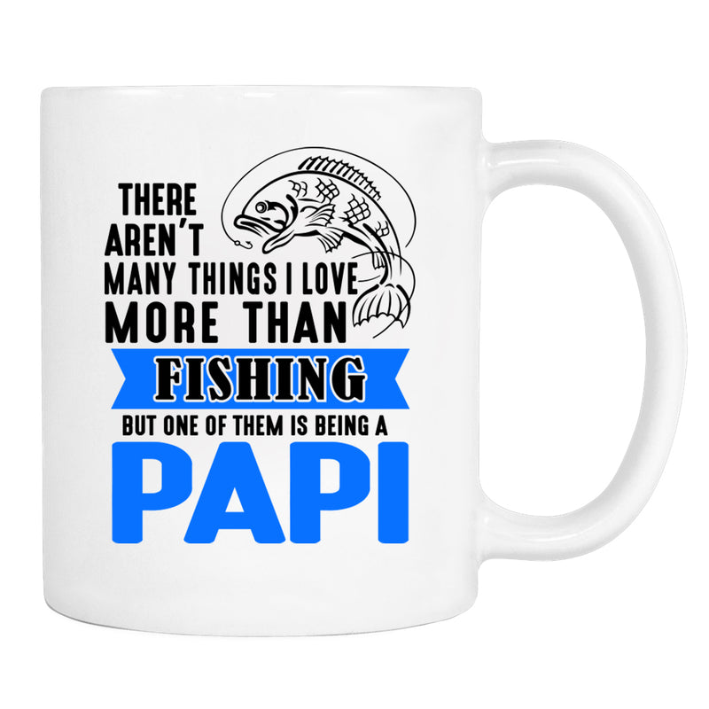 There Aren't Many Things I Love More Than Fishing But ...Being A Papi - Mug - Papi Mug - Papi Gift - familyteeprints